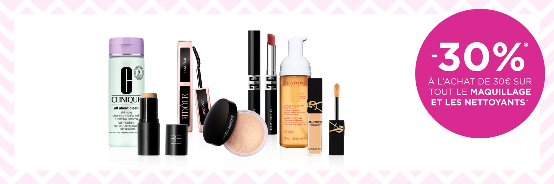 -30 % sur le maquillage et les nettoyants pour le visage dès 30 € d'achat* -30 % sur le maquillage et les nettoyants pour le visage dès 30 € d'achat*