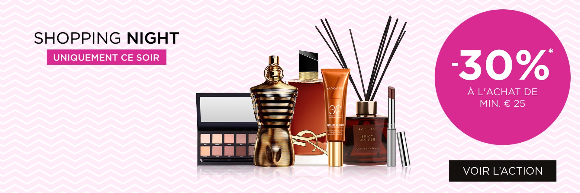 -30% sur tout l'achat de min. 25 €* -30% sur tout l'achat de min. 25 €*