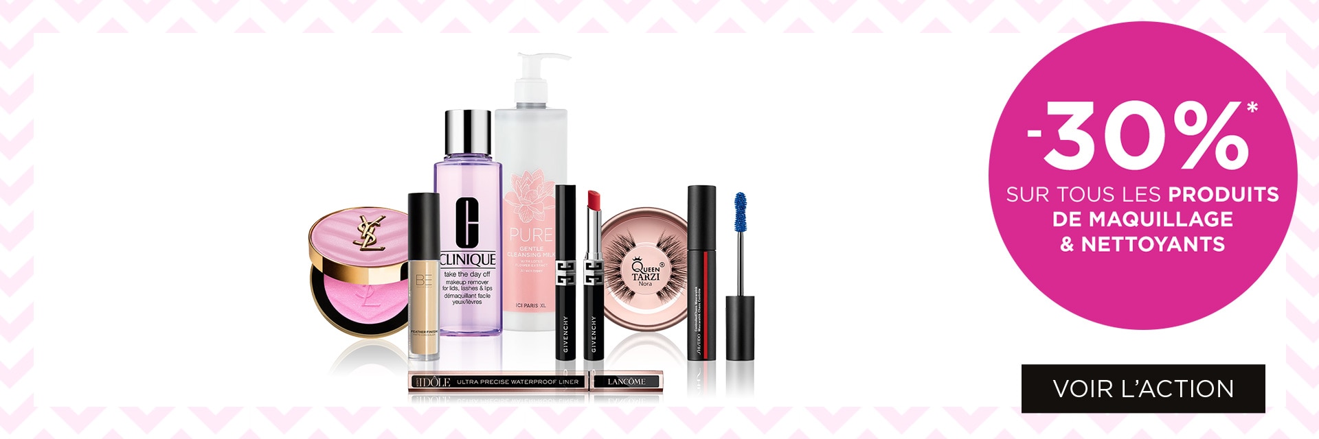 -30% sur tous les produits de maquillage & nettoyants*	 -30% sur tous les produits de maquillage & nettoyants*