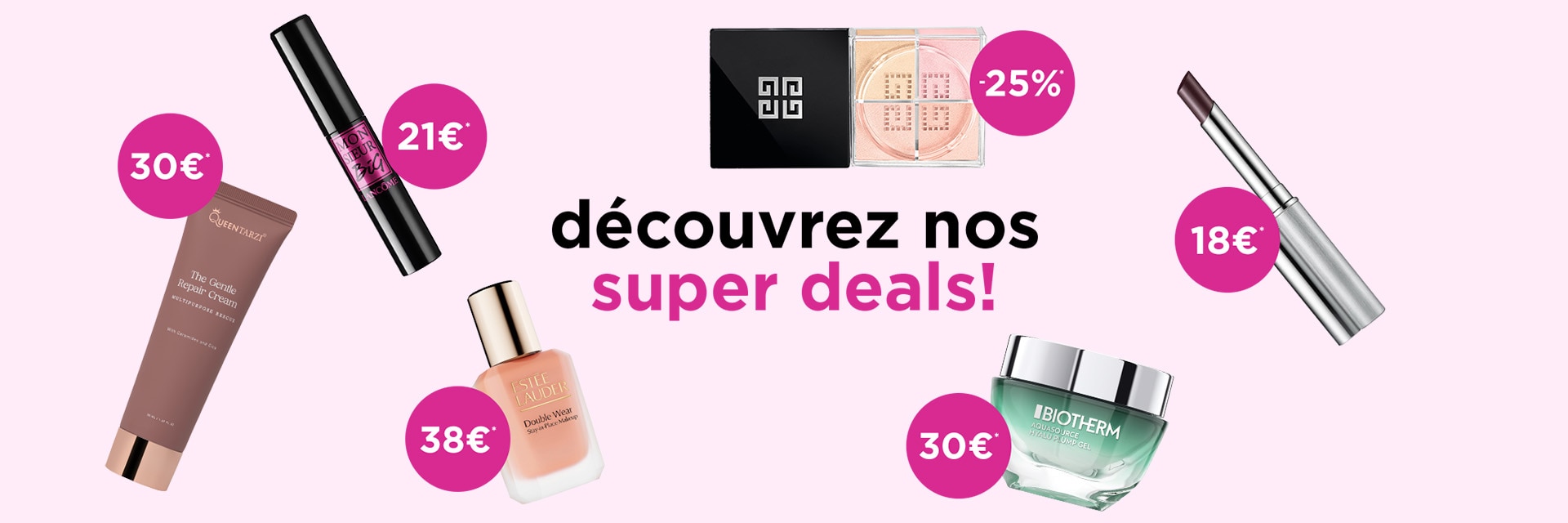 Super deals sur une sélection de marques* Super deals sur une sélection de marques*