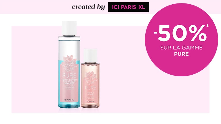 -50% sur la gamme PURE* -50% sur la gamme PURE*